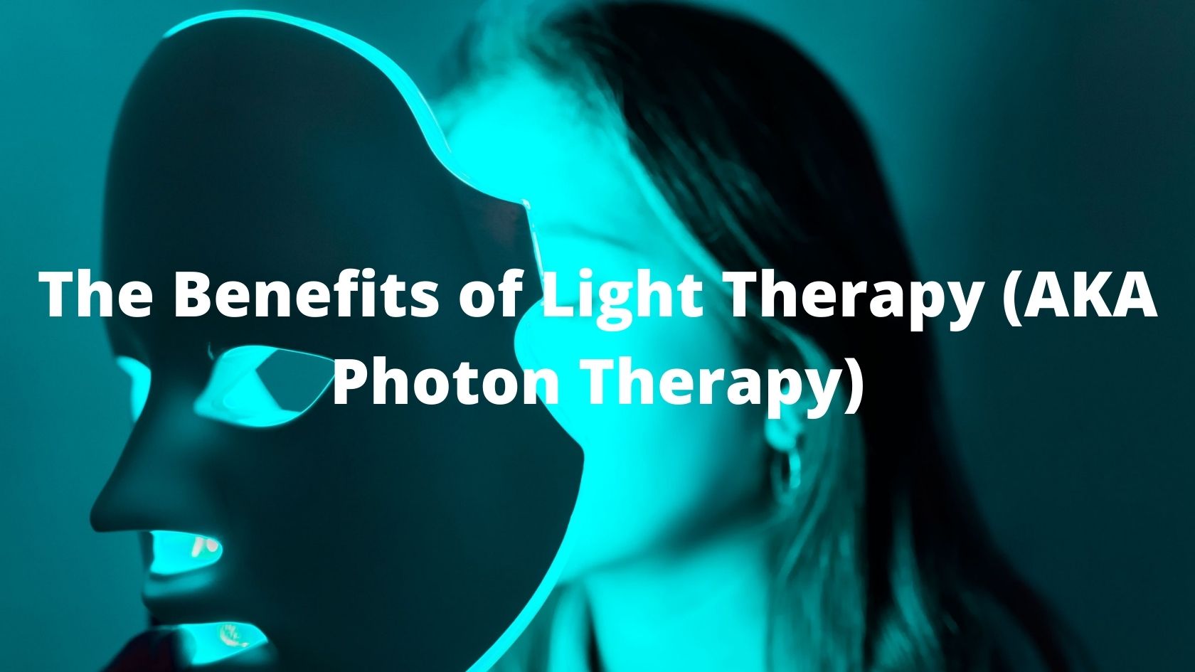 The Benefits of Light Therapy (AKA Photon Therapy)