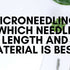 Microneedling: Which Needle Length and Material Is Best?